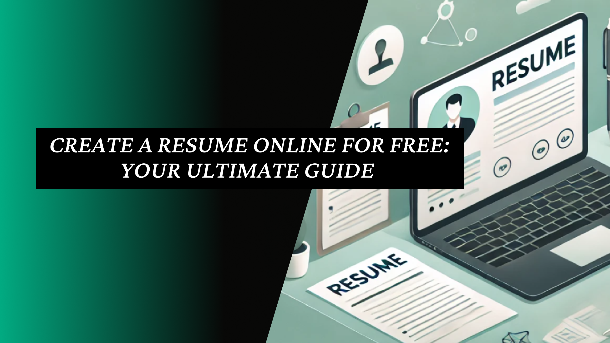 Create a Resume Online for Free: Your Ultimate Guide
